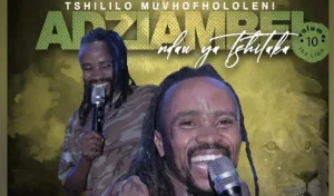 Adziambei N Ndau Ya Tshitaka RSA – Mashaka avheiwe no a wana gai ADZIAMBEI N NDAU YA TSHITAKA RSA – TSHILILO MUFHOLOLENI Album