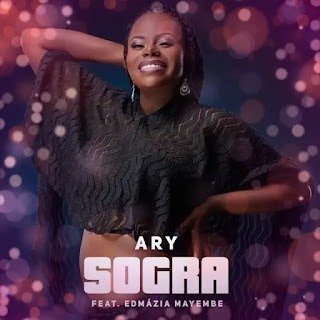 Ary feat. Edmázia Mayembe – Sogra Ary feat. Edmázia Mayembe – Sogra