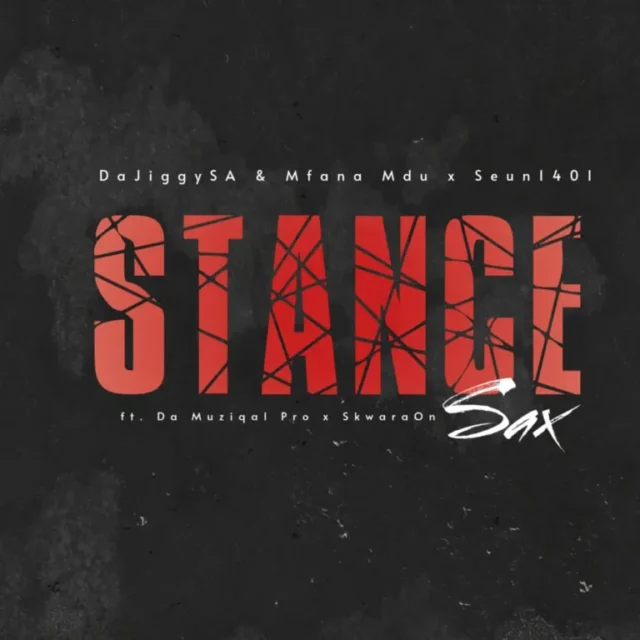 DaJiggySA, Mfana Mdu & Seun1401 – Stance Sax (feat. Da Muziqal Pro & SkawaraOnSax)