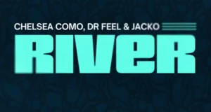 Chelsea Como – River ft Dr Feel & Jacko Chelsea Como – River ft Dr Feel & Jacko