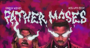 Daboy Kenzi & Kelvyn Boy – Father Moses Daboy Kenzi & Kelvyn Boy – Father Moses