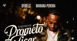 Dfideliz ft. Mariana Pereira – Prometo Ficar Dfideliz ft. Mariana Pereira – Prometo Ficar