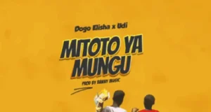 Dogo Elisha feat. Udi – Mitoto Ya Mungu Dogo Elisha feat. Udi – Mitoto Ya Mungu