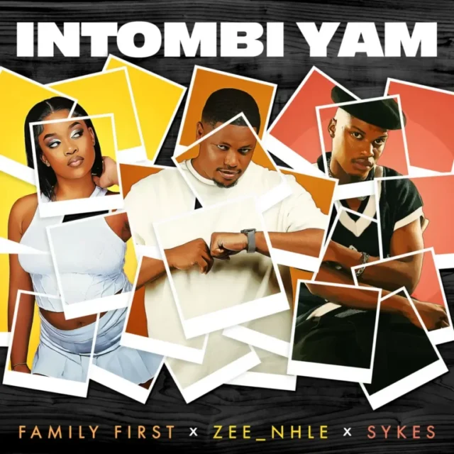 Family First, Sykes & Zee_nhle – Intombi Yam