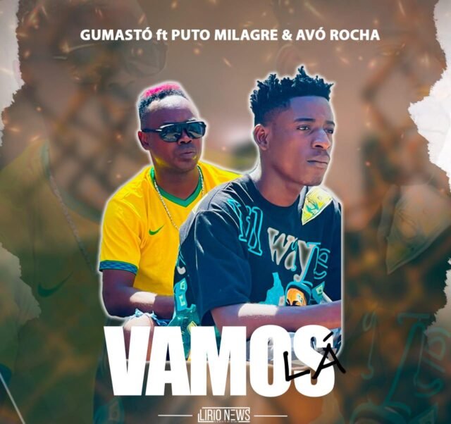 Gumastó x Puto Milagre ft Avó Rocha – Vamos Lá