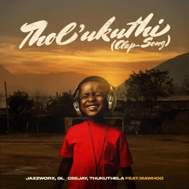 Jazzworx, GL_Ceejay & Thukuthela – Tholukuthi (Clap Song) (feat. MaWhoo)