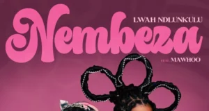 Lwah Ndlunkulu – Nembeza (feat. Mawhoo) Lwah Ndlunkulu – Nembeza (feat. Mawhoo)