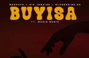Mashaya, Sir Jemaine & Blacknoise_sa – Buyisa (feat. Masiq Music) Mashaya, Sir Jemaine & Blacknoise_sa – Buyisa (feat. Masiq Music)