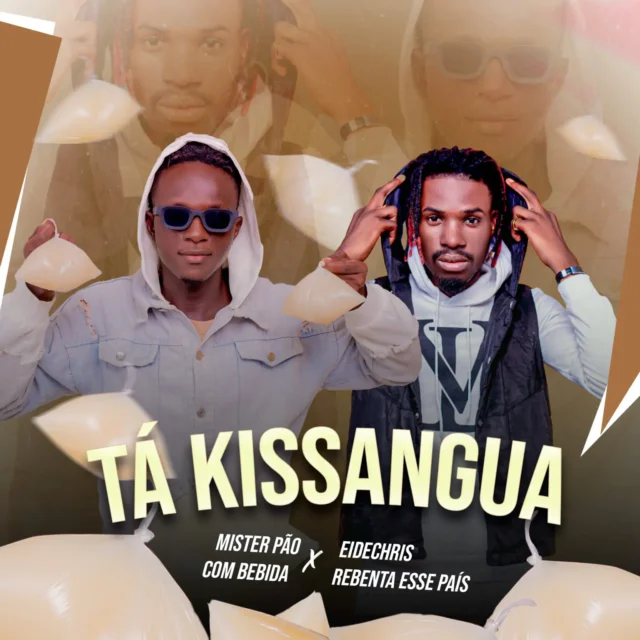 Mister Pão Com Bebida ft. Eide Chris – Tá Kissangua
