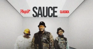 Phyzix ft. Classick & Quest – Sauce Phyzix ft. Classick & Quest – Sauce