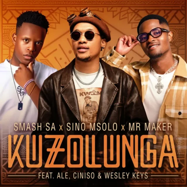 Smash SA, Sino Msolo & Mr Maker – Kuzolunga (feat. ALE, Ciniso & Wesley Keys)