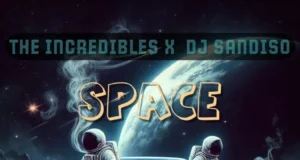 The Incredibles & DJ Sandiso – Space The Incredibles & DJ Sandiso – Space