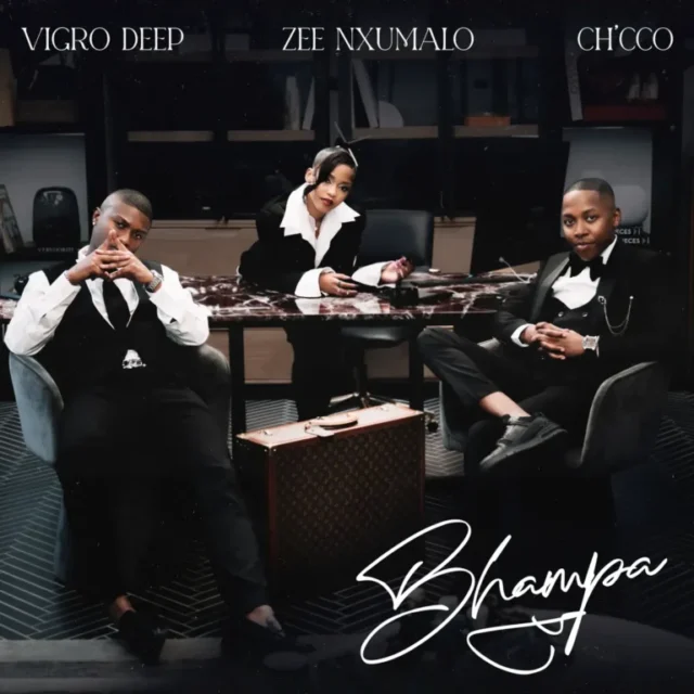 Vigro Deep, Zee Nxumalo & Ch’cco – Bhampa