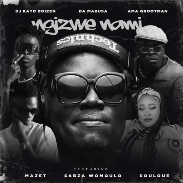 DJ Kayd Boizen, Da Mabusa & Ama Grootman – Ngizwe Nami (feat. Mazet, Sabza Womqulo & SoulQue)