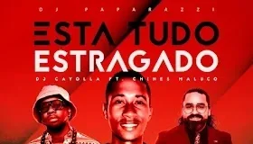 DJ Paparazzi, DJ Cayolla & Chinês Maluco – Esta Tudo Estragado DJ Paparazzi, DJ Cayolla & Chinês Maluco – Esta Tudo Estragado