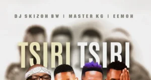 DJ Skizoh BW, Master KG & Eemoh – Tsiri Tsiri (feat. DJ Kap) DJ Skizoh BW, Master KG & Eemoh – Tsiri Tsiri (feat. DJ Kap)