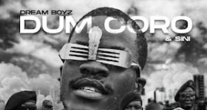 Dream Boyz – Dum Coro (ft. Sini) Dream Boyz – Dum Coro (ft. Sini)