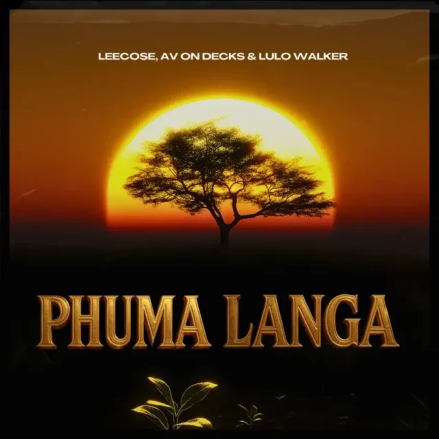 Leecose, AV On Decks & Lulo Walker – Phuma Langa Leecose, AV On Decks & Lulo Walker – Phuma Langa