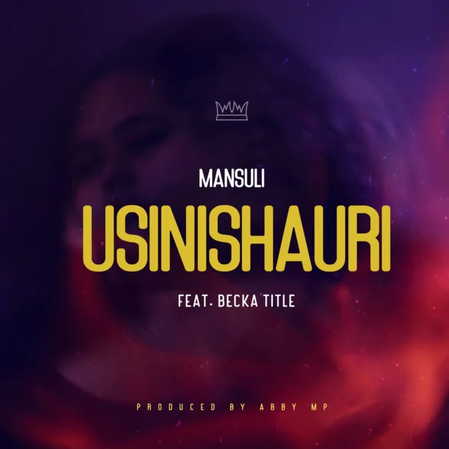 Mansuli ft. Becka Title – Usinishauri
