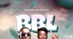 Ntate Stunna & Tribby Wadi Bhozza – BBL Ntate Stunna & Tribby Wadi Bhozza – BBL