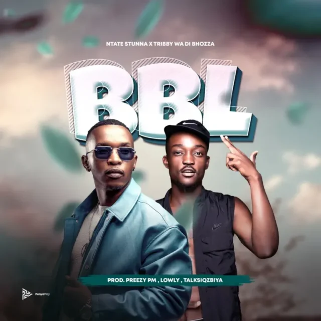 Ntate Stunna & Tribby Wadi Bhozza – BBL