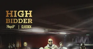 Phyzix – Higher Bidder ft Classick & Tsar Leo Phyzix - Higher Bidder ft Classick & Tsar Leo