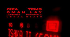 CIZA ft. Tems x Omah Lay x Thukuthela x Jazzworx – Isaka II 6am CIZA ft. Tems x Omah Lay x Thukuthela x Jazzworx – Isaka II 6am