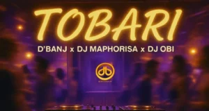 D’banj, DJ Maphorisa & DJ OBI – Tobari D’banj, DJ Maphorisa & DJ OBI – Tobari