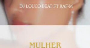 Dj Louco Beat – Mulher do Guetto (feat. Raf-M) Dj Louco Beat – Mulher do Guetto (feat. Raf-M)