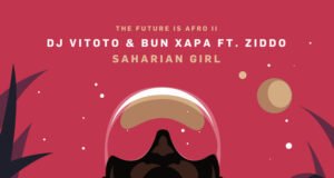 DJ VITOTO – Saharian Girl ft Bun Xapa & ZIDDO DJ VITOTO – Saharian Girl ft Bun Xapa & ZIDDO