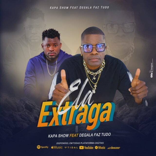Kapa Show ft. Degala Faz tudo – Ela Xtraga