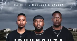 Nathi – Ibhunguza (feat. Maglakz & Lazola) Nathi – Ibhunguza (feat. Maglakz & Lazola)