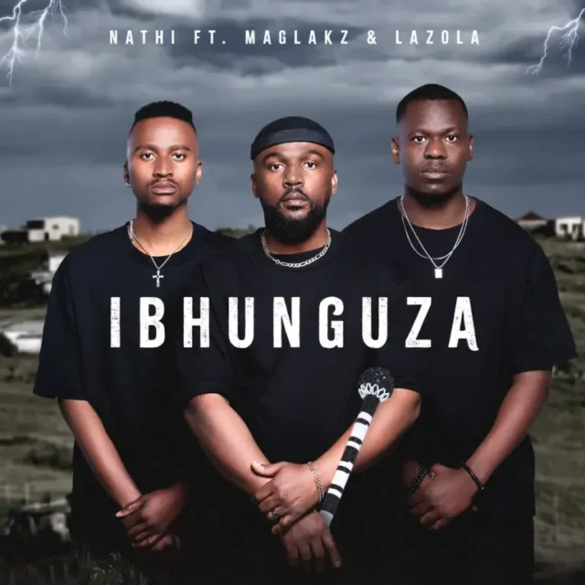 Nathi – Ibhunguza (feat. Maglakz & Lazola)