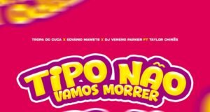Tropa do Cuca – Tipo Não Vamos Morr#r (Feat. Dj Veneno Parker X Edvânio Jr X Taylor Chines) Tropa do Cuca – Tipo Não Vamos Morr#r (Feat. Dj Veneno Parker X Edvânio Jr X Taylor Chines)