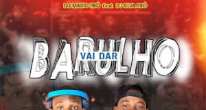 DJ Mario Pro feat. DJ Silvas Pro – Vai Dar Barulho DJ Mario Pro feat. DJ Silvas Pro - Vai Dar Barulho