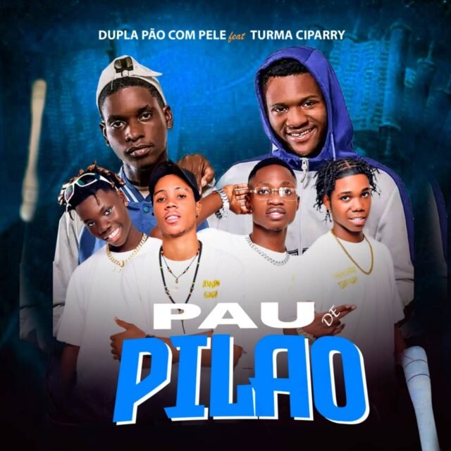Dupla Pão Com Pele ft. Turma Ciparry – Pau De Pilão Dupla Pão Com Pele ft. Turma Ciparry – Pau De Pilão