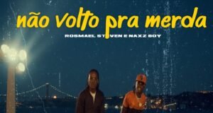 Rosmael Steven & Naxz Boy – Não Volto Pra Merda Rosmael Steven & Naxz Boy – Não Volto Pra Merda