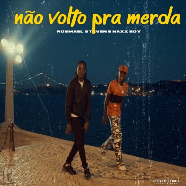 Rosmael Steven & Naxz Boy – Não Volto Pra Merda Rosmael Steven & Naxz Boy – Não Volto Pra Merda
