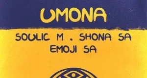 Soulic M, Shona SA & Emoji SA – Umona (Original Mix) Soulic M, Shona SA & Emoji SA – Umona (Original Mix)